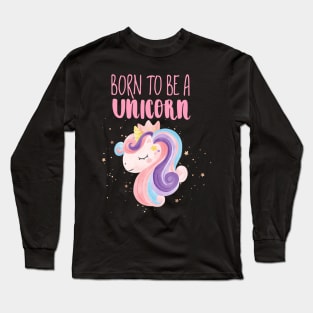 Born To Be A Unicorn Long Sleeve T-Shirt